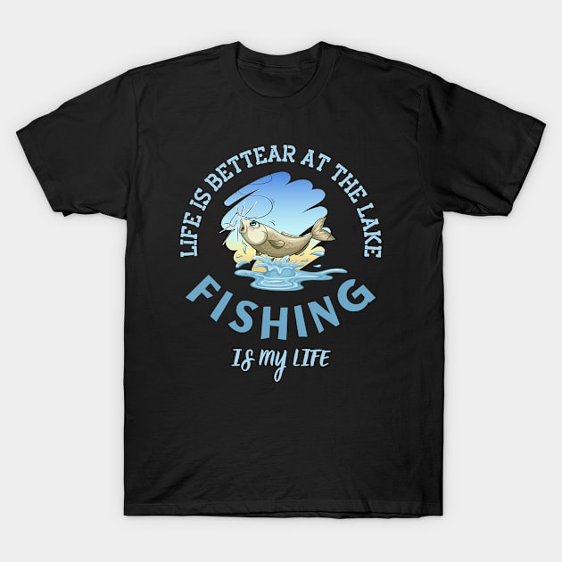 Life Is Better At The Lake Fishing Is My Life T-Shirt by ArtManryStudio